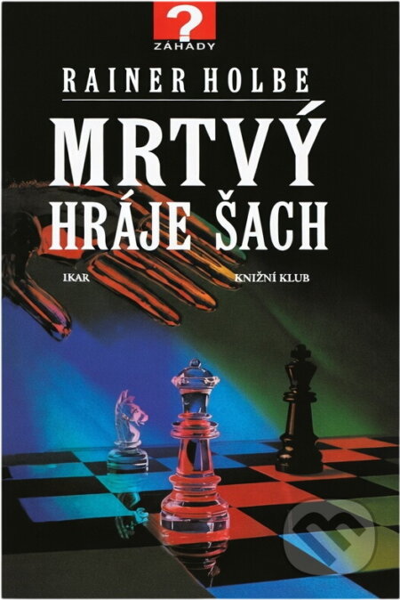 Kniha: Mrtvý hraje šach a jiné neuvěřitelné příběhy (Rainer Holbe). , 1997 Kniha: Mrtvý hraje šach a jiné neuvěřitelné příběhy (Rainer Holbe). , 1997