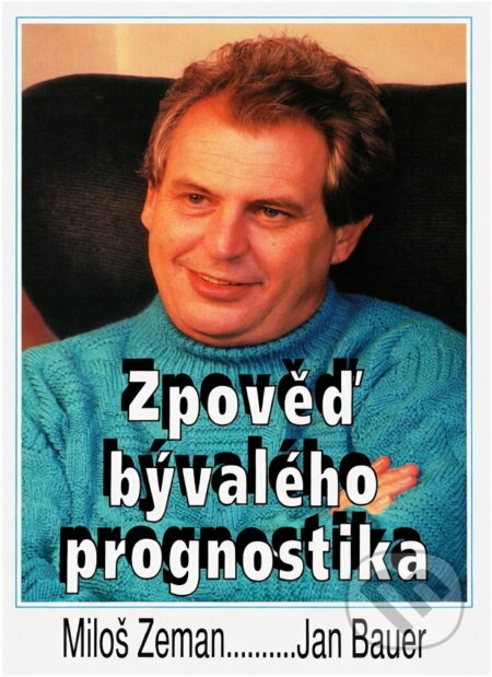 Kniha: Zpověď bývalého prognostika (Miloš Zeman a Jan Bauer). , 1995 Kniha: Zpověď bývalého prognostika (Miloš Zeman a Jan Bauer). , 1995