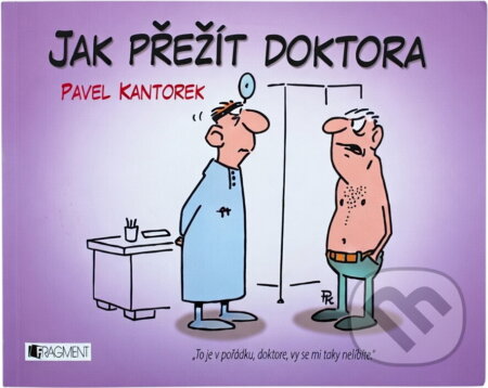 Kniha: Jak přežít doktora (Pavel Kantorek). Fragment, 2006 Kniha: Jak přežít doktora (Pavel Kantorek). Fragment, 2006