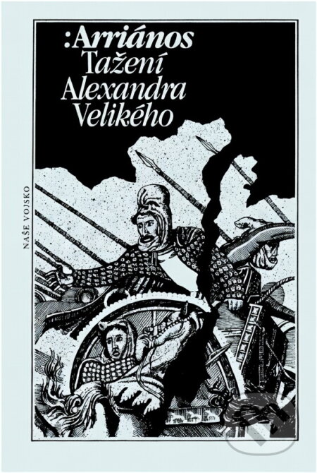 Kniha: Tažení Alexandra Velikého (Flavios Arrianos). Naše vojsko, 1989 Kniha: Tažení Alexandra Velikého (Flavios Arrianos). Naše vojsko, 1989