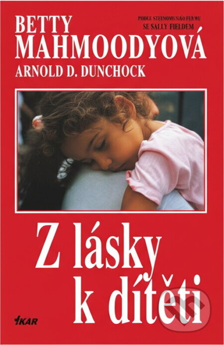 Kniha: Z lásky k dítěti (Arnold D. Dunchock a Betty Mahmoody). Ikar, 1993 Kniha: Z lásky k dítěti (Arnold D. Dunchock a Betty Mahmoody). Ikar, 1993
