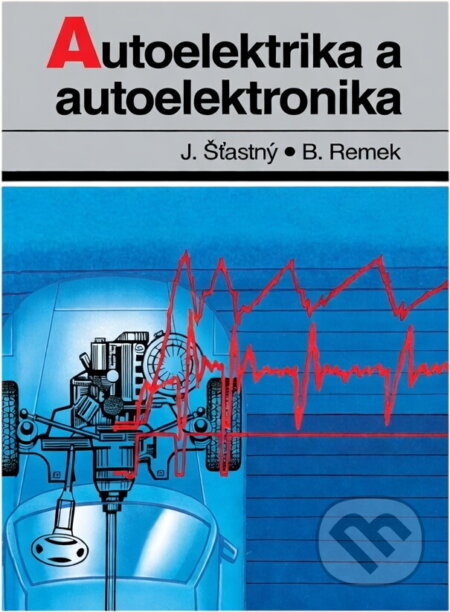 Kniha: Autoelektrika a autoelektronika (Jiří Šťastný a Branko Remek). , 2000 Kniha: Autoelektrika a autoelektronika (Jiří Šťastný a Branko Remek). , 2000