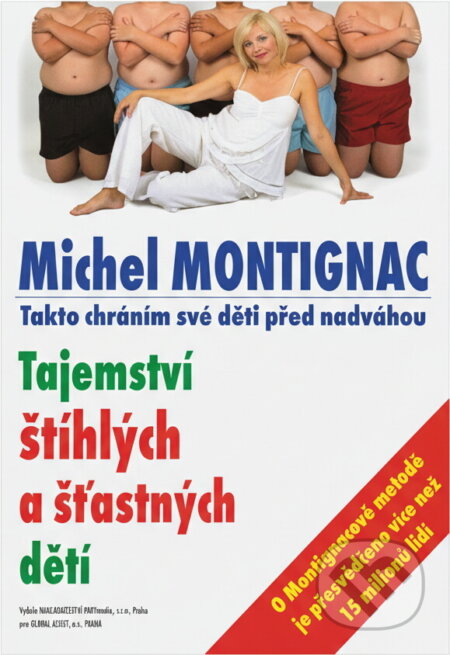 Kniha: Tajemství štíhlých a šťastných dětí : takto chráním své děti před nadváhou (Michel Montignac). , 2005 Kniha: Tajemství štíhlých a šťastných dětí : takto chráním své děti před nadváhou (Michel Montignac). , 2005