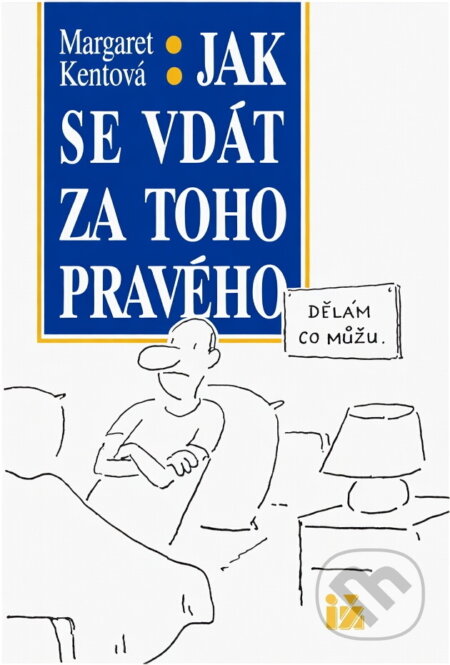 Kniha: Jak se vdát za toho pravého (Margaret Kent). Ivo Železný, 1992 Kniha: Jak se vdát za toho pravého (Margaret Kent). Ivo Železný, 1992