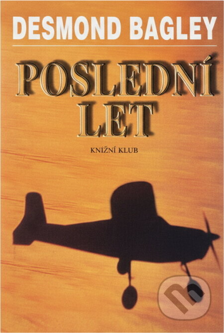 Kniha: Poslední let (Desmond Bagley). Knižní klub, 2002 Kniha: Poslední let (Desmond Bagley). Knižní klub, 2002
