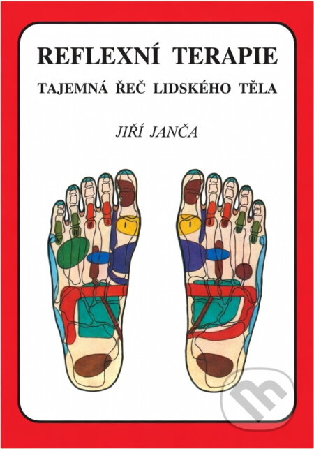Kniha: Reflexní terapie : tajemná řeč lidského těla (Jiří Janča). Eminent, 1991 Kniha: Reflexní terapie : tajemná řeč lidského těla (Jiří Janča). Eminent, 1991