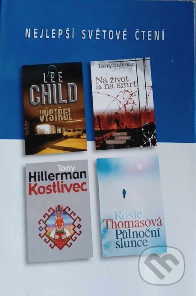 Kniha: Výstřel, Na život a na smrt, Kostlivec, Půlnoční slunce (Larry Stillman, Lee Child, Rosie Thomas a Tony Hillerman). Výběr Readers Digest, 2006 Kniha: Výstřel, Na život a na smrt, Kostlivec, Půlnoční slunce (Larry Stillman, Lee Child, Rosie Thomas a Tony Hillerman). Výběr Readers Digest, 2006