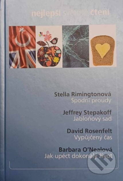 Kniha: Spodní proudy, Jabloňový sad, Vypůjčený čas, Jak upéct dokonalý život (Barbara O'Neal, David Rosenfelt, Jeffrey Stepakoff a Stella Rimington). Výběr Readers Digest, 2013 Kniha: Spodní proudy, Jabloňový sad, Vypůjčený čas, Jak upéct dokonalý život (Barbara O'Neal, David Rosenfelt, Jeffrey Stepakoff a Stella Rimington). Výběr Readers Digest, 2013
