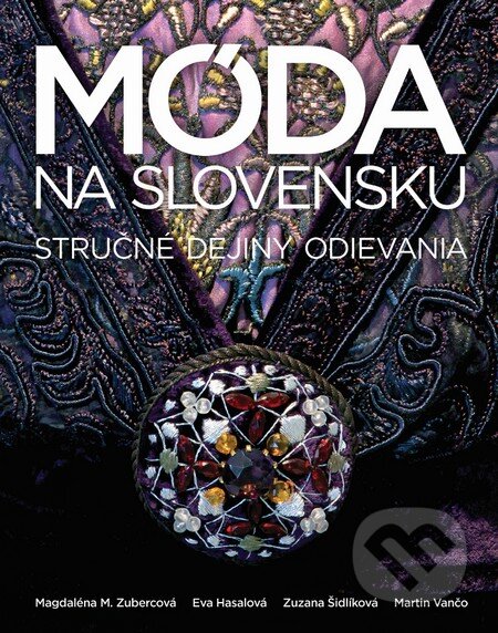 Kniha: Móda na Slovensku (Eva Hasalová, Magdaléna M. Zubercová, Martin Vančo a Zuzana Šidlíková). Slovart, 2015 Kniha: Móda na Slovensku (Eva Hasalová, Magdaléna M. Zubercová, Martin Vančo a Zuzana Šidlíková). Slovart, 2015