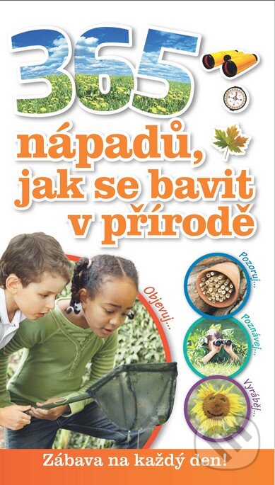 Kniha: 365 nápadů, jak se bavit v přírodě (Jamie Ambroseová). Slovart CZ, 2015 Kniha: 365 nápadů, jak se bavit v přírodě (Jamie Ambroseová). Slovart CZ, 2015
