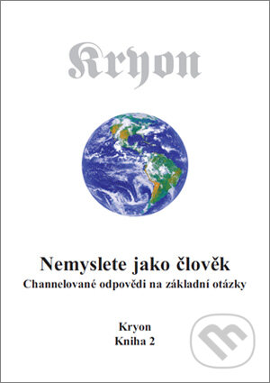 Kniha: Nemyslete jako člověk (Lee Carroll). Nakladatelství Wikina, 2015 Kniha: Nemyslete jako člověk (Lee Carroll). Nakladatelství Wikina, 2015