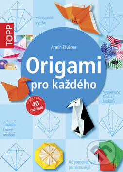 Kniha: Origami pro každého (Armin Täubner). Bookmedia, 2015 Kniha: Origami pro každého (Armin Täubner). Bookmedia, 2015