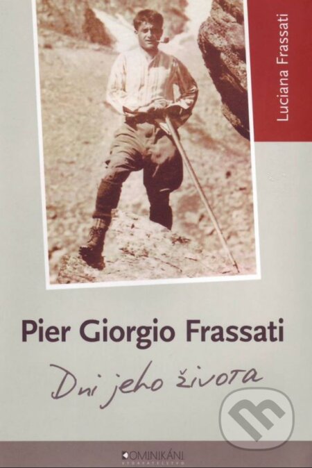 Kniha: Pier Giorgio Frassati (Luciana Frassati). Dominikáni, 2009 Kniha: Pier Giorgio Frassati (Luciana Frassati). Dominikáni, 2009