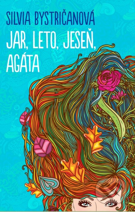 Kniha: Jar, leto, jeseň, Agáta (Silvia Bystričanová), 2015 Kniha: Jar, leto, jeseň, Agáta (Silvia Bystričanová), 2015