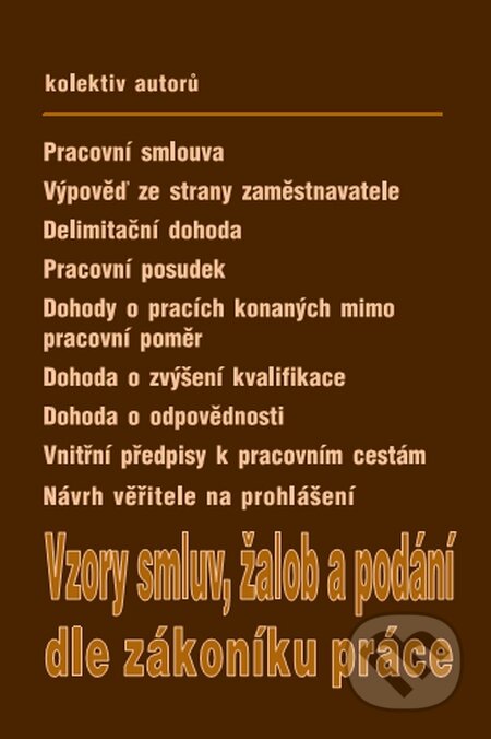 Kniha: Vzory smluv, žalob a podání dle zákoníku práce (Poradce s.r.o.). Poradce s.r.o., 2015 Kniha: Vzory smluv, žalob a podání dle zákoníku práce (Poradce s.r.o.). Poradce s.r.o., 2015