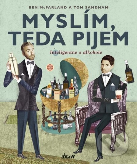 Kniha: Myslím, teda pijem: Inteligentne o alkohole (Ben McFarland a Tom Sandham). Ikar, 2015 Kniha: Myslím, teda pijem: Inteligentne o alkohole (Ben McFarland a Tom Sandham). Ikar, 2015