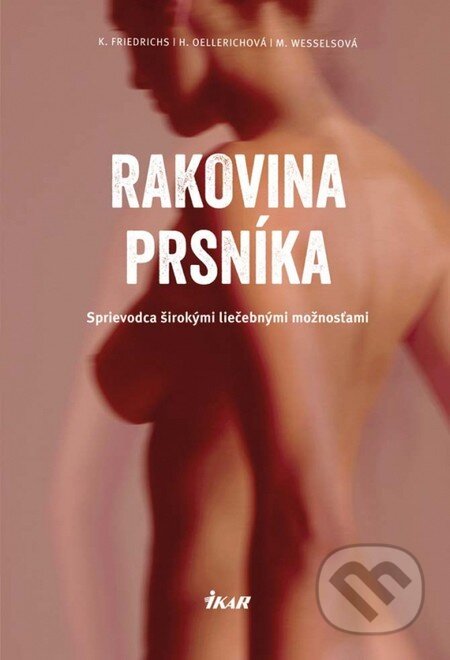 Kniha: Rakovina prsníka (H.Oellerich, Kay Friedrichs a M.Wessels). Ikar, 2015 Kniha: Rakovina prsníka (H.Oellerich, Kay Friedrichs a M.Wessels). Ikar, 2015