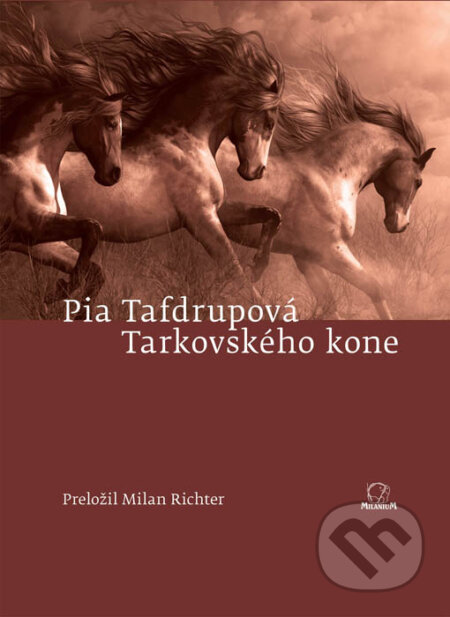 Kniha: Tarkovského kone (Pia Tafdrupová). MilaniuM Kniha: Tarkovského kone (Pia Tafdrupová). MilaniuM