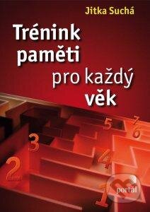 Kniha: Trénink paměti pro každý věk (Jitka Suchá). Portál, 2015 Kniha: Trénink paměti pro každý věk (Jitka Suchá). Portál, 2015