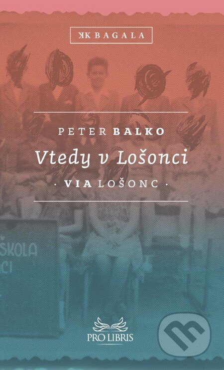 Kniha: Vtedy v Lošonci (Peter Balko). Koloman Kertész Bagala, 2015 Kniha: Vtedy v Lošonci (Peter Balko). Koloman Kertész Bagala, 2015