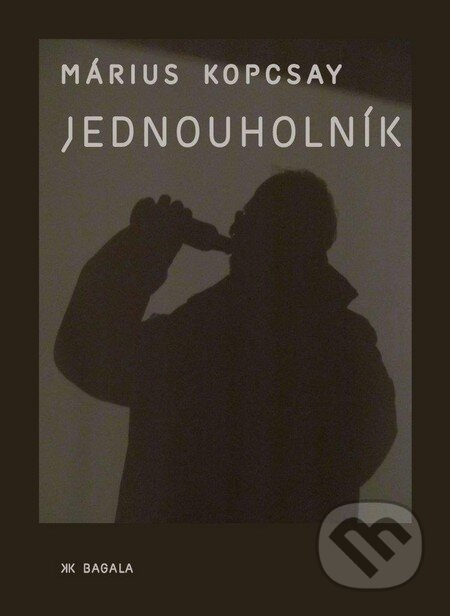 Kniha: Jednouholník (Márius Kopcsay). Koloman Kertész Bagala, 2015 Kniha: Jednouholník (Márius Kopcsay). Koloman Kertész Bagala, 2015