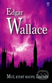 Kniha: Muž, který koupil Londýn (Edgar Wallace). Naše vojsko CZ, 2015 Kniha: Muž, který koupil Londýn (Edgar Wallace). Naše vojsko CZ, 2015