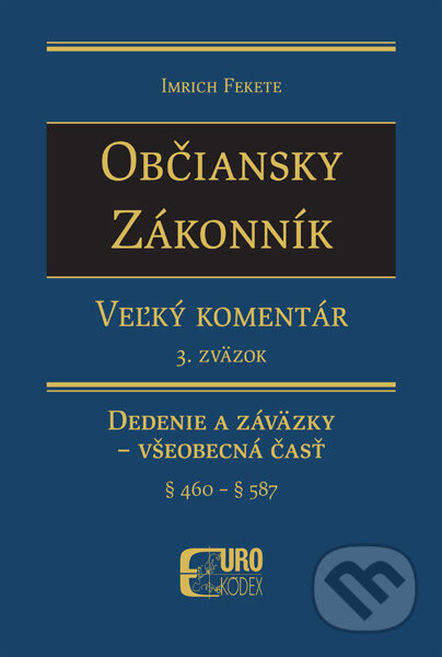 Kniha: Občiansky zákonník - Veľký komentár (3. zväzok) (Imrich Fekete). Eurokódex, 2015 Kniha: Občiansky zákonník - Veľký komentár (3. zväzok) (Imrich Fekete). Eurokódex, 2015