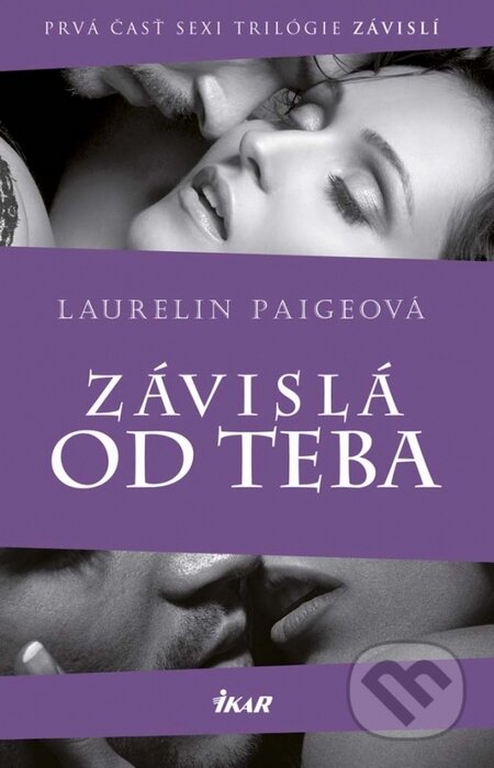 Kniha: Závislá od teba (Laurelin Paige). Ikar, 2015 Kniha: Závislá od teba (Laurelin Paige). Ikar, 2015
