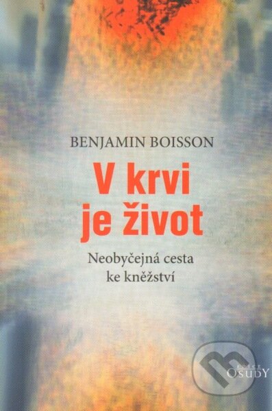Kniha: V krvi je život (Benjamin Boisson). Karmelitánské nakladatelství, 2013 Kniha: V krvi je život (Benjamin Boisson). Karmelitánské nakladatelství, 2013