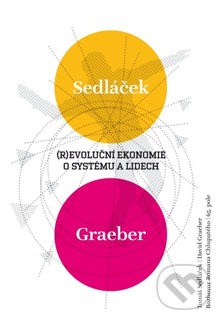E-kniha: (R)evoluční ekonomie o systému a lidech (David Graeber, Roman Chlupatý a Tomáš Sedláček). 65. pole, 2013 E-kniha: (R)evoluční ekonomie o systému a lidech (David Graeber, Roman Chlupatý a Tomáš Sedláček). 65. pole, 2013