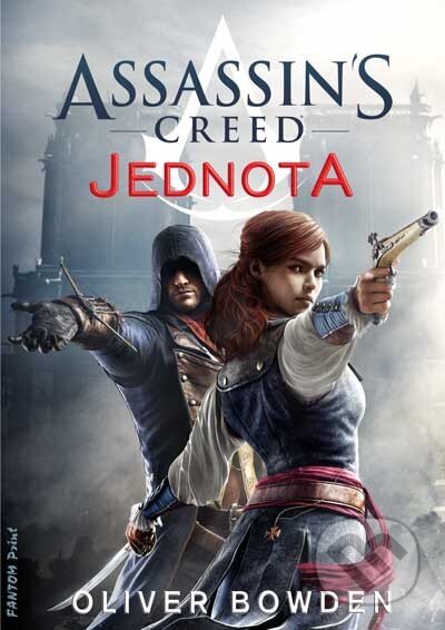 Kniha: Assassin's Creed (7): Jednota (Oliver Bowden). FANTOM Print, 2015 Kniha: Assassin's Creed (7): Jednota (Oliver Bowden). FANTOM Print, 2015