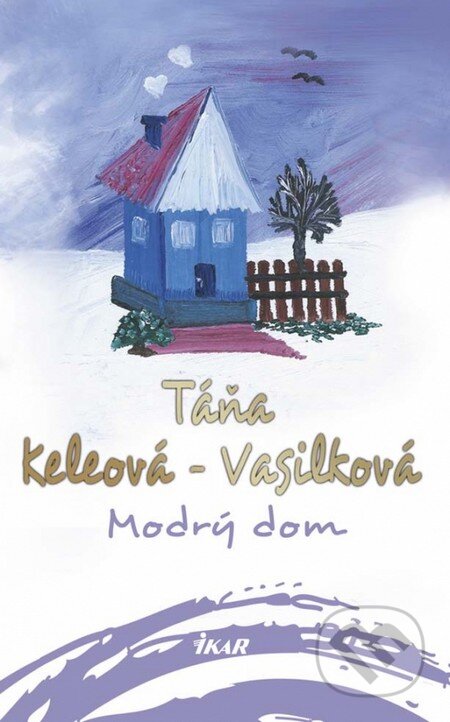 Kniha: Modrý dom (Táňa Keleová-Vasilková). Ikar, 2015 Kniha: Modrý dom (Táňa Keleová-Vasilková). Ikar, 2015