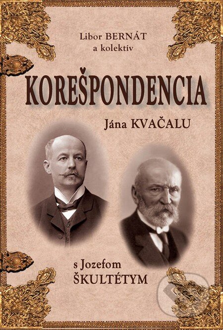 Kniha: Korešpondencia Jána Kvačalu s Jozefom Škultétym (Libor Bernát). Eko-konzult, 2015 Kniha: Korešpondencia Jána Kvačalu s Jozefom Škultétym (Libor Bernát). Eko-konzult, 2015