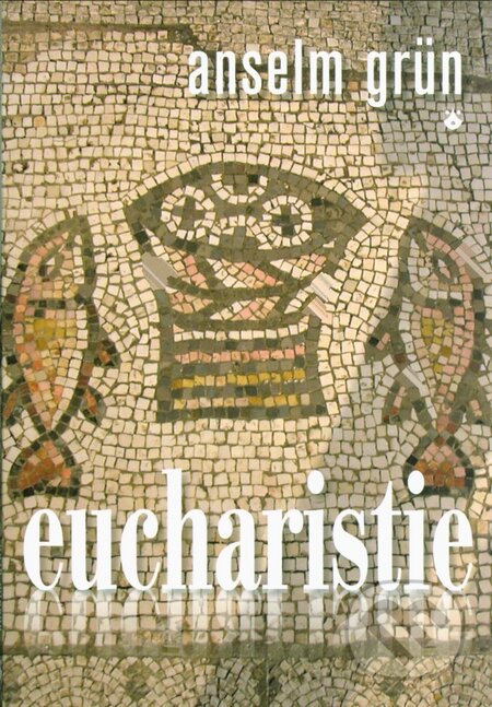 Kniha: Eucharistie (Anselm Grün). Karmelitánské nakladatelství, 2009 Kniha: Eucharistie (Anselm Grün). Karmelitánské nakladatelství, 2009