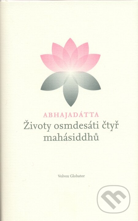 Životy osmdesáti čtyř mahásiddhů - Abhajadátta Šhri, Volvox Globator, 2013