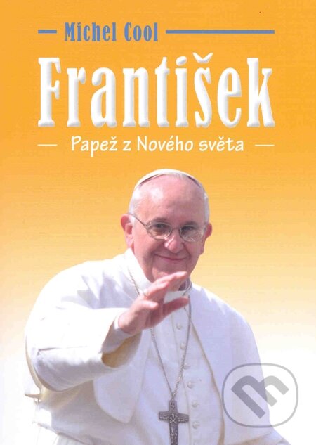 E-kniha: František Papež z Nového světa (Michel Cool). Volvox Globator, 2013 E-kniha: František Papež z Nového světa (Michel Cool). Volvox Globator, 2013