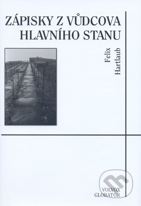 E-kniha: Zápisky z vůdcova hlavního stanu (Felix Hartlaub). Volvox Globator, 2013 E-kniha: Zápisky z vůdcova hlavního stanu (Felix Hartlaub). Volvox Globator, 2013