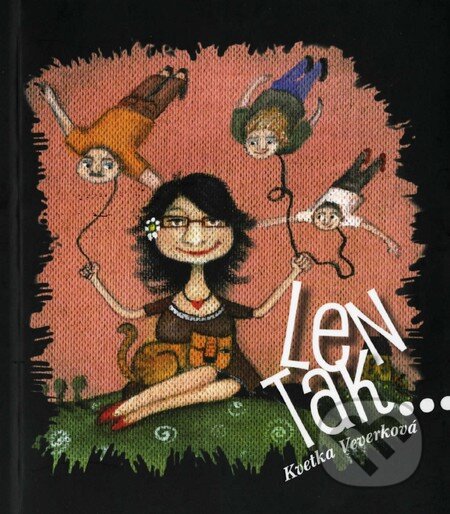 Kniha: Len tak... (s podpisom autora) (Kvetka Veverková). Qwetinka, 2014 Kniha: Len tak... (s podpisom autora) (Kvetka Veverková). Qwetinka, 2014