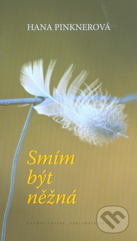 Kniha: Smím být něžná (Hana Pinknerová). Karmelitánské nakladatelství, 2013 Kniha: Smím být něžná (Hana Pinknerová). Karmelitánské nakladatelství, 2013