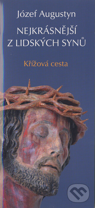 Kniha: Nejkrásnější z lidských synů (Józef Augustyn). Karmelitánské nakladatelství, 2013 Kniha: Nejkrásnější z lidských synů (Józef Augustyn). Karmelitánské nakladatelství, 2013