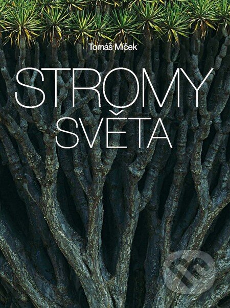 Kniha: Stromy světa (Tomáš Míček). Slovart CZ, 2015 Kniha: Stromy světa (Tomáš Míček). Slovart CZ, 2015