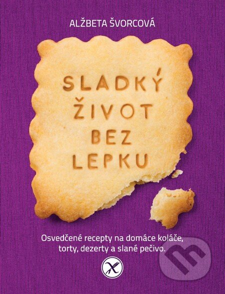 Kniha: Sladký život bez lepku (slovenský jazyk) (Alžbeta Švorcová), 2015 Kniha: Sladký život bez lepku (slovenský jazyk) (Alžbeta Švorcová), 2015
