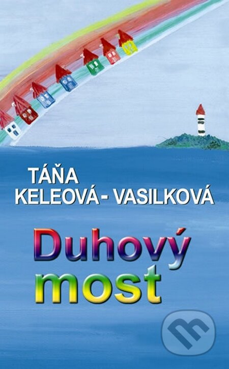 Kniha: Duhový most (Táňa Keleová-Vasilková). NOXI, 2011 Kniha: Duhový most (Táňa Keleová-Vasilková). NOXI, 2011