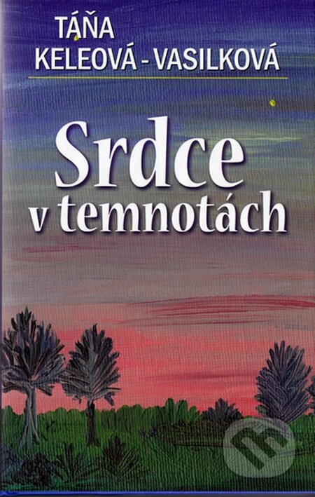 Kniha: Srdce v temnotách (Táňa Keleová-Vasilková). NOXI, 2010 Kniha: Srdce v temnotách (Táňa Keleová-Vasilková). NOXI, 2010