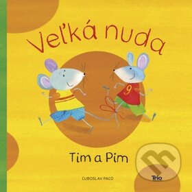 Kniha: Veľká nuda: Tim a Pim (Ľuboslav Paľo). Trio Publishing, 2015 Kniha: Veľká nuda: Tim a Pim (Ľuboslav Paľo). Trio Publishing, 2015
