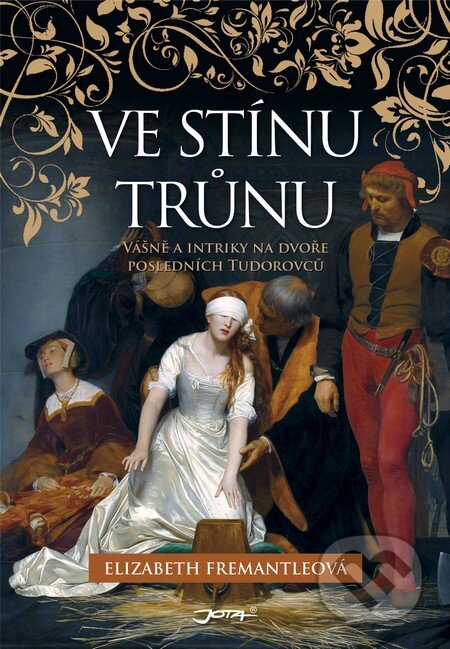 Kniha: Ve stínu trůnu (Elizabeth Fremantleová). Jota, 2015 Kniha: Ve stínu trůnu (Elizabeth Fremantleová). Jota, 2015