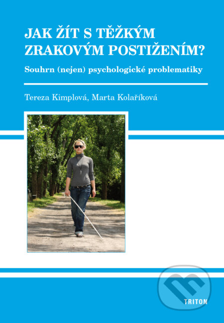 Kniha: Jak žít s těžkým zrakovým postižením? (Marta Kolaříková a Tereza Kimplová). Triton, 2015 Kniha: Jak žít s těžkým zrakovým postižením? (Marta Kolaříková a Tereza Kimplová). Triton, 2015