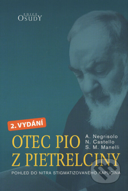 Kniha: Otec Pio z Pietrelciny (Attilio Negrisolo, Nello Castello a Stefano M. Manelli). Karmelitánské nakladatelství, 2011 Kniha: Otec Pio z Pietrelciny (Attilio Negrisolo, Nello Castello a Stefano M. Manelli). Karmelitánské nakladatelství, 2011