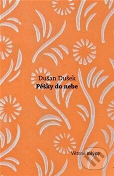 Kniha: Pěšky do nebe (Dušan Dušek). Větrné mlýny, 2015 Kniha: Pěšky do nebe (Dušan Dušek). Větrné mlýny, 2015