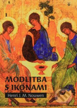 Kniha: Modlitba s ikonami (Henri J. M. Nouwen). Karmelitánske nakladateľstvo, 2013 Kniha: Modlitba s ikonami (Henri J. M. Nouwen). Karmelitánske nakladateľstvo, 2013